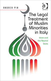 Cover image: The Legal Treatment of Muslim Minorities in Italy: Islam and the Neutral State 9781472450234