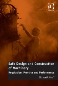 Cover image: Safe Design and Construction of Machinery: Regulation, Practice and Performance 9781472450777