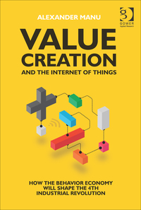 Cover image: Value Creation and the Internet of Things: How the Behavior Economy will Shape the 4th Industrial Revolution 9781472451811
