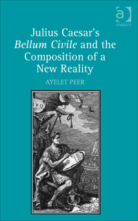 Cover image: Julius Caesar's Bellum Civile and the Composition of a New Reality 9781472452078