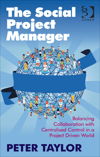 Cover image: The Social Project Manager: Balancing Collaboration with Centralised Control in a Project Driven World 9781472452221