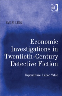 Cover image: Economic Investigations in Twentieth-Century Detective Fiction: Expenditure, Labor, Value 9781472452535