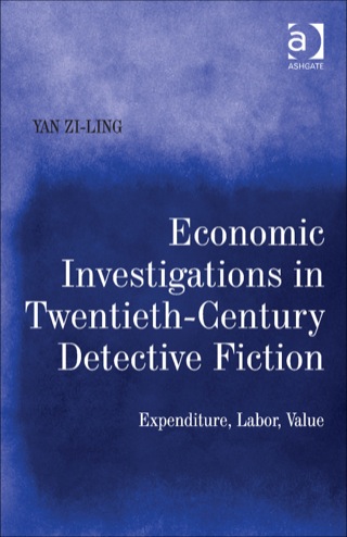 Cover image: Economic Investigations in Twentieth-Century Detective Fiction: Expenditure, Labor, Value 9781472452535