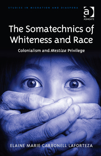 Cover image: The Somatechnics of Whiteness and Race: Colonialism and Mestiza Privilege 9781472453075