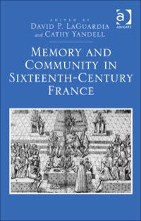 Cover image: Memory and Community in Sixteenth-Century France 9781472453372