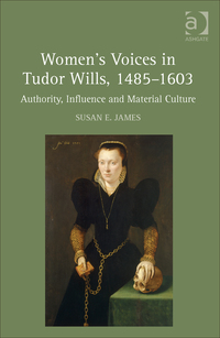 Cover image: Women's Voices in Tudor Wills, 1485–1603: Authority, Influence and Material Culture 9781472453822