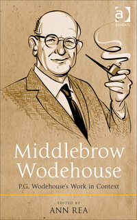 Cover image: Middlebrow Wodehouse: P.G. Wodehouse's Work in Context 1st edition 9781472454485