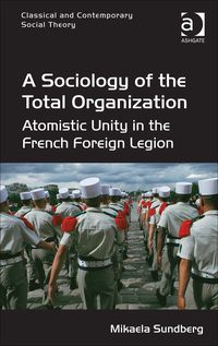Cover image: A Sociology of the Total Organization: Atomistic Unity in the French Foreign Legion 9781472455604