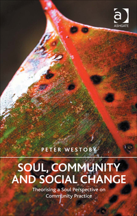 Cover image: Soul, Community and Social Change: Theorising a Soul Perspective on Community Practice 9781472455666