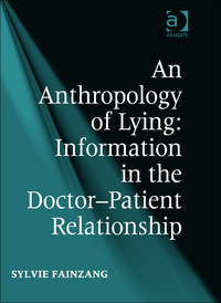 Cover image: An Anthropology of Lying: Information in the Doctor-Patient Relationship 9781472456021