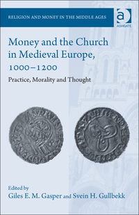 Cover image: Money and the Church in Medieval Europe, 1000-1200: Practice, Morality and Thought 9781472420992