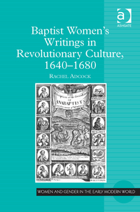 Cover image: Baptist Women’s Writings in Revolutionary Culture, 1640-1680 9781472457066