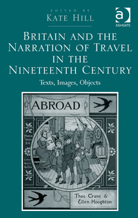 Imagen de portada: Britain and the Narration of Travel in the Nineteenth Century: Texts, Images, Objects 1st edition 9781472458353