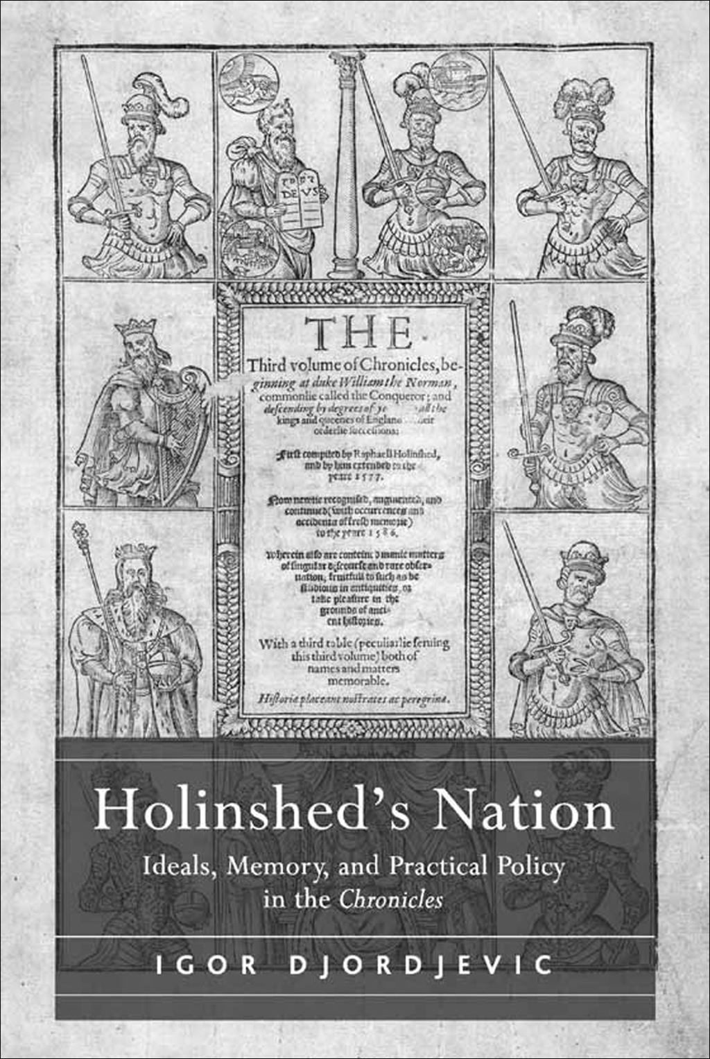 Holinshed’s Nation: Ideals, Memory, and Practical Policy in the Chronicles
