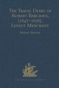 Imagen de portada: The Travel Diary of Robert Bargrave, (1647–1656), Levant Merchant 9780904180633