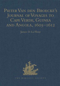 Cover image: Pieter Van den Broecke's Journal of Voyages to Cape Verde, Guinea and Angola, 1605–1612 9780904180688