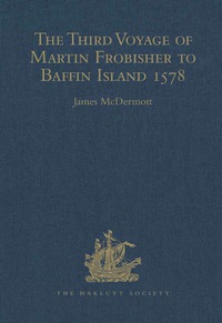 Cover image: The Third Voyage of Martin Frobisher to Baffin Island 1578 9780904180695