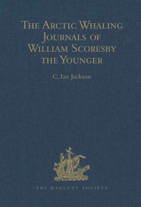 Cover image: The Arctic Whaling Journals of William Scoresby the Younger: Volume 1: 11 March 1811-16 August 1813 9780904180824