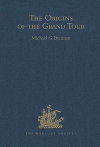 Imagen de portada: The Origins of the Grand Tour: The Travels of Robert Montagu, Lord Mandeville (1649–1654), William Hammond (1655–1658), and Banaster Maynard (1660–1663) 9780904180855