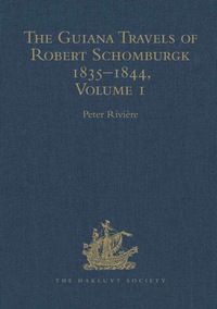Cover image: The Guiana Travels of Robert Schomburgk 1835–1844: Volume I: Explorations on Behalf of the Royal Geographical Society 1835–1839 9780904180862