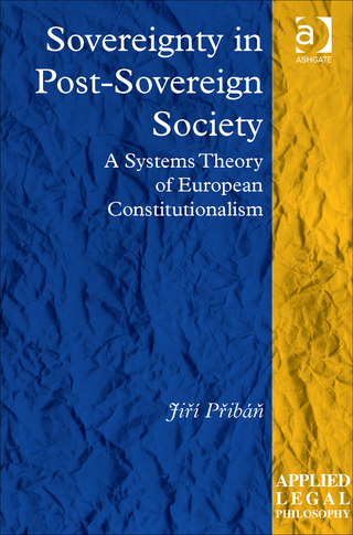 Cover image: Sovereignty in Post-Sovereign Society: A Systems Theory of European Constitutionalism 9781472460875