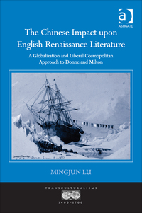 Cover image: The Chinese Impact upon English Renaissance Literature: A Globalization and Liberal Cosmopolitan Approach to Donne and Milton 9781472461254