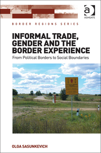Omslagafbeelding: Informal Trade, Gender and the Border Experience: From Political Borders to Social Boundaries 9781472462213