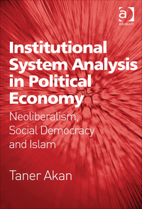 Cover image: Institutional System Analysis in Political Economy: Neoliberalism, Social Democracy and Islam 9781472464026