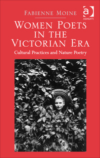 Cover image: Women Poets in the Victorian Era: Cultural Practices and Nature Poetry 1st edition 9781472464774