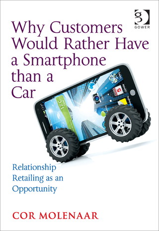 Cover image: Why Customers Would Rather Have a Smartphone than a Car: Relationship Retailing as an Opportunity 9781472466563