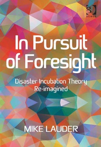 Imagen de portada: In Pursuit of Foresight: Disaster Incubation Theory Re-imagined 1st edition 9781472468895
