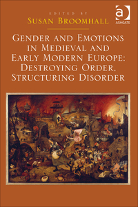 Cover image: Gender and Emotions in Medieval and Early Modern Europe: Destroying Order, Structuring Disorder 9781472453273