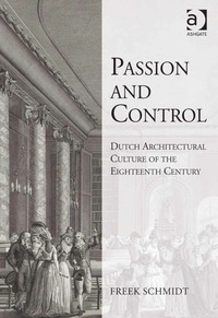 Imagen de portada: Passion and Control: Dutch Architectural Culture of the Eighteenth Century 9780754635819