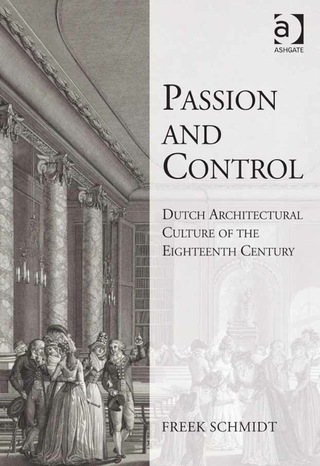 表紙画像: Passion and Control: Dutch Architectural Culture of the Eighteenth Century 9780754635819