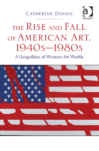 Cover image: The Rise and Fall of American Art, 1940sâ€“1980s: A Geopolitics of Western Art Worlds 9781472411716