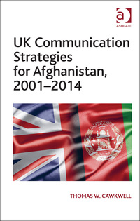 Cover image: UK Communication Strategies for Afghanistan, 2001–2014 9781472473523