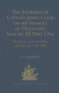 Cover image: The Journals of Captain James Cook on his Voyages of Discovery: Volume III part 1: The Voyage of the Resolution and Discovery, 1776-1780 9781472453259