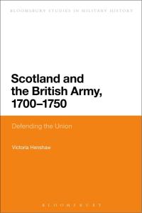 Imagen de portada: Scotland and the British Army, 1700-1750 1st edition 9781474269261