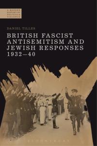 صورة الغلاف: British Fascist Antisemitism and Jewish Responses, 1932-40 1st edition 9781474286428