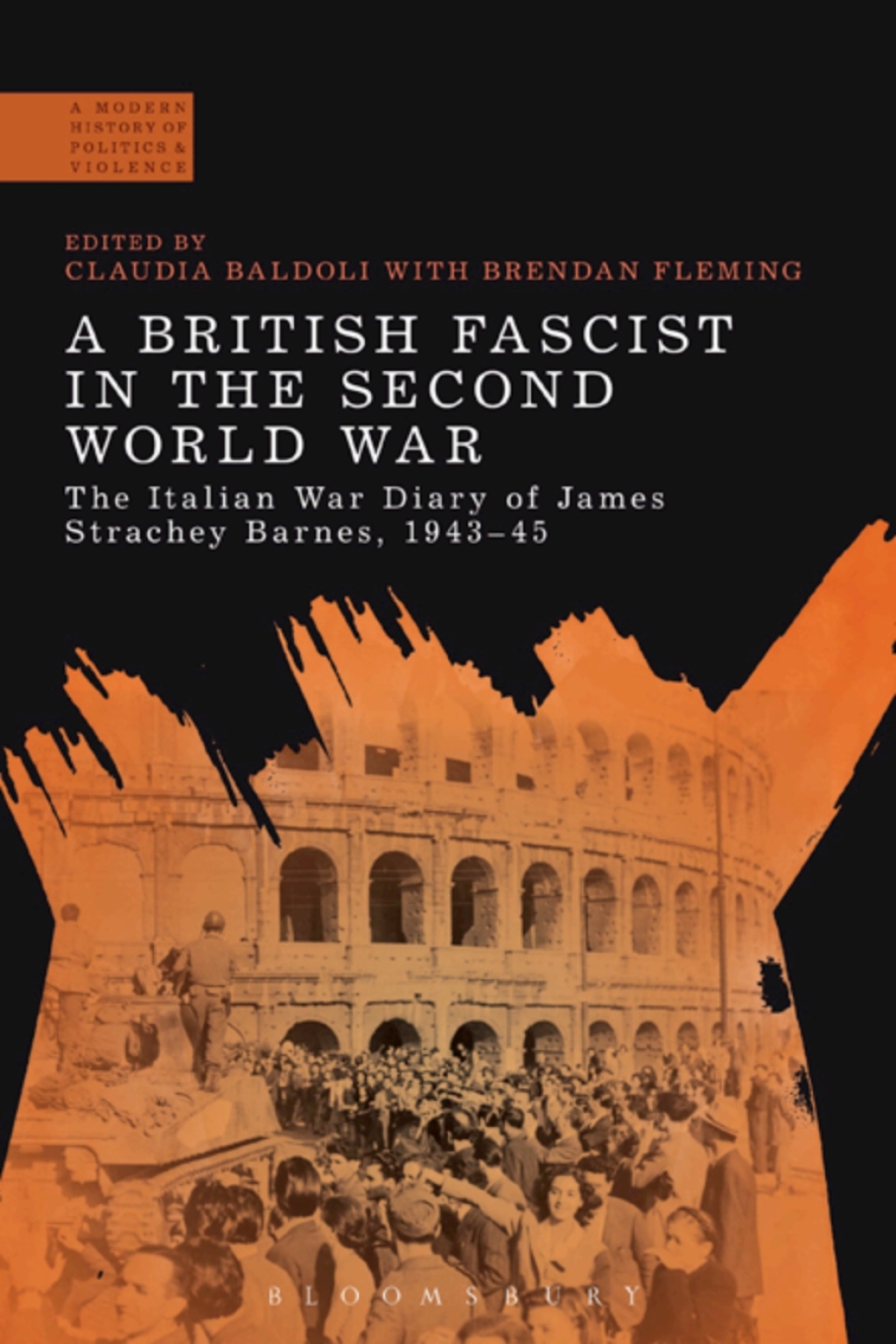 A British Fascist in the Second World War The Italian War Diary of James Strachey Barnes, 1943-45 1st Edition
