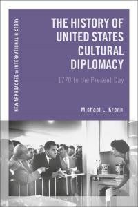 Omslagafbeelding: The History of United States Cultural Diplomacy 1st edition 9781472510013