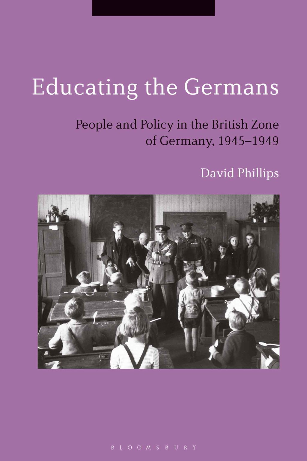 Educating the Germans People and Policy in the British Zone of Germany, 1945–1949 1st Edition