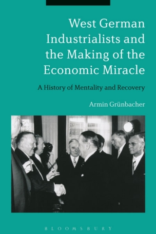 Imagen de portada: West German Industrialists and the Making of the Economic Miracle 1st edition 9781472510501