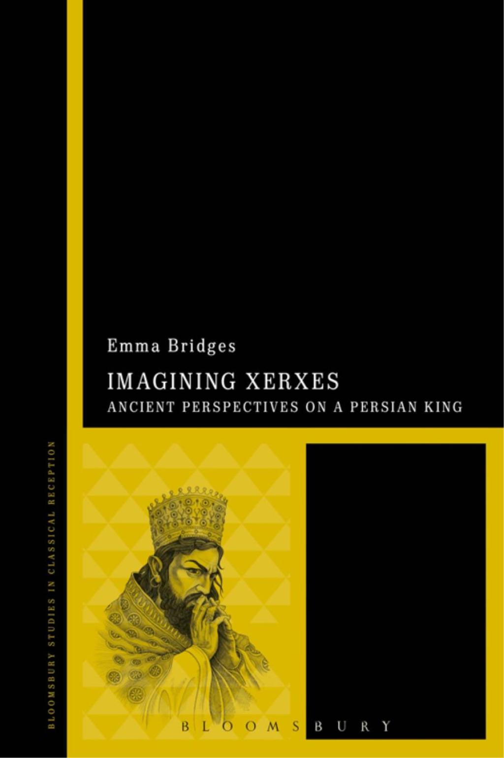 Imagining Xerxes Ancient Perspectives on a Persian King 1st Edition