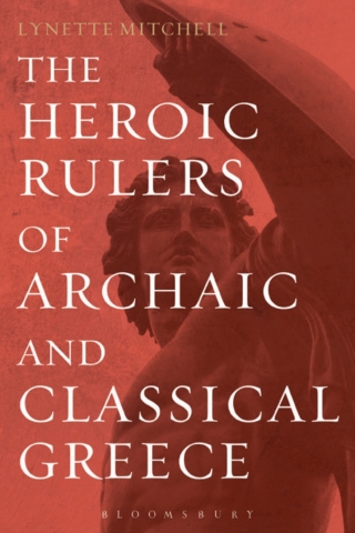 Cover image: The Heroic Rulers of Archaic and Classical Greece 1st edition 9781472510679