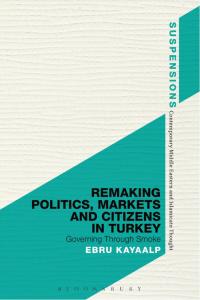 Imagen de portada: Remaking Politics, Markets, and Citizens in Turkey 1st edition 9781472508737