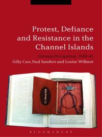 Omslagafbeelding: Protest, Defiance and Resistance in the Channel Islands 1st edition 9781472536242