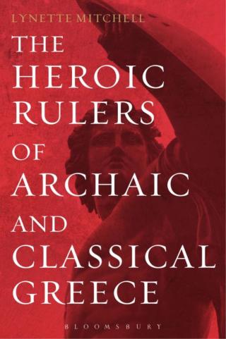 صورة الغلاف: The Heroic Rulers of Archaic and Classical Greece 1st edition 9781472510679