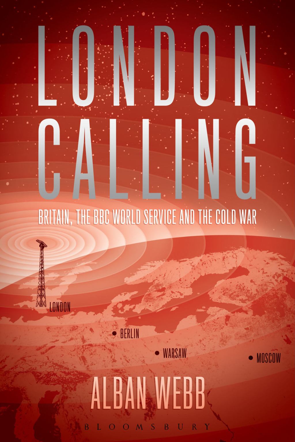 London Calling Britain, the BBC World Service and the Cold War 1st Edition