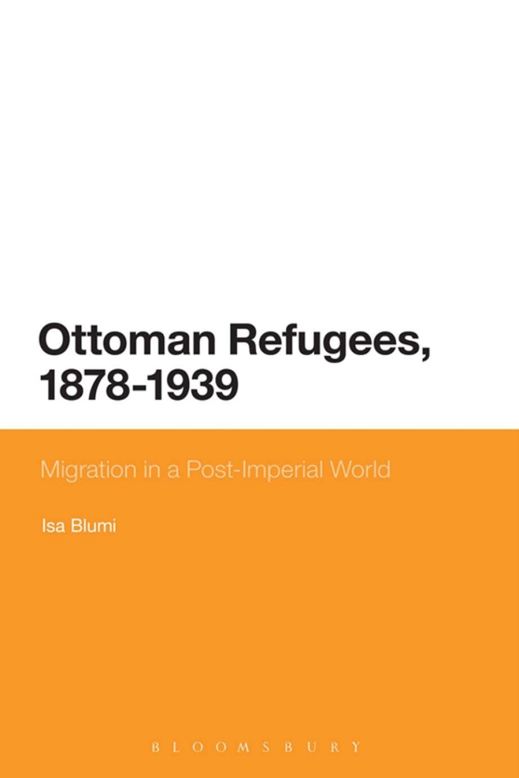 Ottoman Refugees, 1878-1939 Migration in a Post-Imperial World 1st Edition